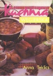 Okładka książki Kuchnia węgierska Anna Teklics