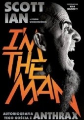 Okładka książki Im the Man. Autobiografia tego gościa z Anthrax Scott Ian, Jon Wiederhorn