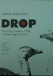 Okładka książki Drop, Otis tarda Linnaeus, 1758, w Polsce i jego ochrona Andrzej Bereszyński