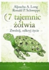 Okładka książki 7 tajemnic żółwia. Zwolnij, odkryj życie Aljoscha A. Long, Ronald Schweppe