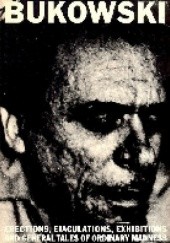 Okładka książki Erections, Ejaculations, Exhibitions and General Tales of Ordinary Madness Charles Bukowski
