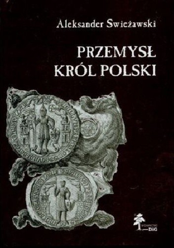 Okładka książki Przemysł. Król Polski Aleksander Swieżawski