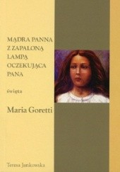 Okładka książki Mądra panna z zapaloną lampą oczekująca Pana... Święta Maria Goretti Teresa Jankowska