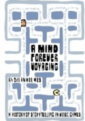 Okładka książki A Mind Forever Voyaging: A History of Storytelling in Video Games Dylan Holmes