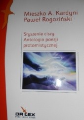 Okładka książki Słyszenie ciszy Antologia prozy protomistycznej Mieszko A. Kardyni, Paweł Rogoziński