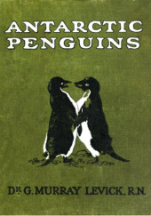 Okładka książki Antarctic Penguins. A Study of Their Social Habits G. Murray Levick