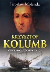 Okładka książki Krzysztof Kolumb. Odkrywca z wyspy Chios Jarosław Molenda