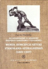 Okładka książki Od modernizmu w kierunku ekspresji narodowej tożsamości: Wokół koncepcji sztuki Stanisława Szukalskiego (1893-1987) Dorota Chudzicka