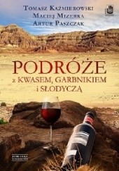 Okładka książki Podróże z kwasem, garbnikiem i słodyczą Tomasz Kaźmierowski, Maciej Mizerka, Artur Paszczak