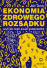 Okładka książki Ekonomia zdrowego rozsądku, czyli jak rząd psuje gospodarkę John Tamny