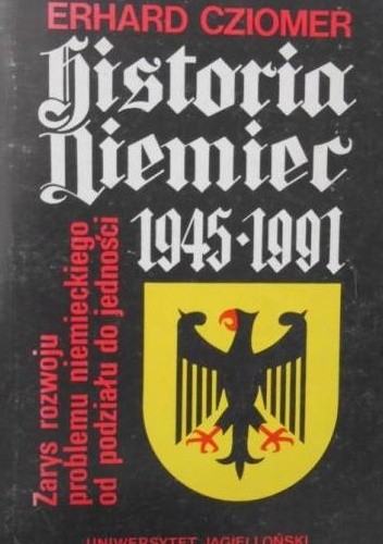 Okładka książki Historia Niemiec 1945-1991. Zarys rozwoju problemu niemieckiego od podziału do jedności Erhard Cziomer