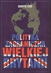 Okładka książki Polityka zagraniczna Wielkiej Brytanii Henryk Zins