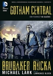 Okładka książki Gotham Central: Na służbie Ed Brubaker, Noelle Giddings, Matt Hollingsworth, Michael Lark, Lee Loughridge, Greg Rucka