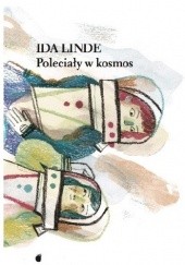 Okładka książki Poleciały w kosmos Ida Linde
