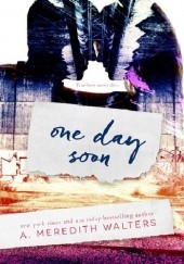 Okładka książki One Day Soon A. Meredith Walters