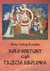 Okładka książki Koło fortuny, czyli trzecia królowa Alina Zerling-Konopka
