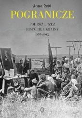Okładka książki Pogranicze. Podróż przez historię Ukrainy 988-2015 Anna Reid