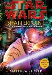 Okładka książki Shatterpoint: Star Wars Matthew Woodring Stover