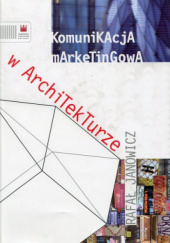 Okładka książki Komunikacja marketingowa w architekturze Rafał Janowicz