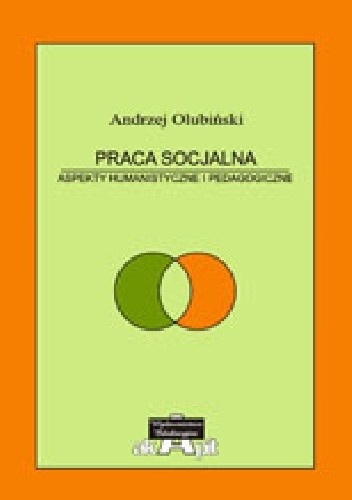 Praca Socjalna. Aspekty Humanistyczne I Pedagogiczne. Teoria I Praktyka ...