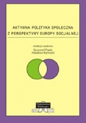 Okładka książki Aktywna polityka społeczna z perspektywy Europy socjalnej Arkadiusz Karwacki, Krzysztof Piątek