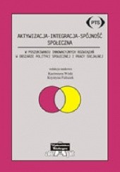 Okładka książki Aktywizacja - Integracja - Spójność społeczna. W poszukiwaniu innowacyjnych rozwiązań w obszarze polityki społecznej i pracy socjalnej