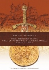 Okładka książki Walka polityczno-prawna o następstwo tronu po Władysławie Jagielle w latach 1424-1434 Wioletta Zawitkowska
