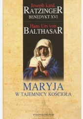 Okładka książki Maryja w tajemnicy Kościoła Hans Urs von Balthasar, Benedykt XVI