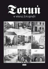 Okładka książki Toruń w starej fotografii praca zbiorowa