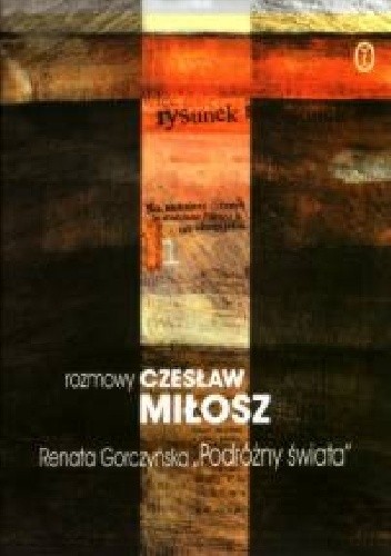 Okładka książki "Podróżny świata". Rozmowy Renata Gorczyńska, Czesław Miłosz
