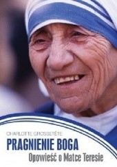 Okładka książki Pragnienie Boga. Opowieść o Matce Teresie. Charlotte Grossetete