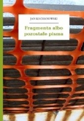 Okładka książki Fragmenta albo pozostałe pisma Jan Kochanowski