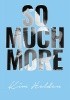 So Much More