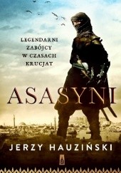 Okładka książki Asasyni. Legendarni zabójcy w czasach krucjat Jerzy Hauziński