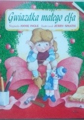 Okładka książki Gwiazdka małego elfa Annie Ingle