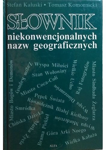 Okładka książki Słownik niekonwencjonalnych nazw geograficznych Stefan Kałuski, Tomasz Komornicki
