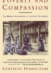 Poverty And Compassion. The Moral Imagination of the Late Victorians