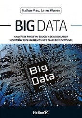 Okładka książki Big Data. Najlepsze praktyki budowy skalowalnych systemów obsługi danych w czasie rzeczywistym Nathan Marz, James Warren