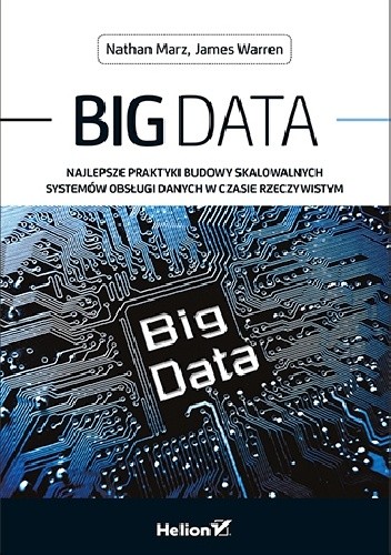 Big Data. Najlepsze praktyki budowy skalowalnych systemów obsługi danych w czasie rzeczywistym