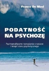Okładka książki Podatność na psychozę Psychoanalityczne rozważania o naturze i terapii stanu psychotycznego Franco De Masi
