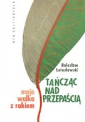 Okładka książki Tańcząc nad przepaścią. Moja walka z rakiem. Bolesław Lutosławski