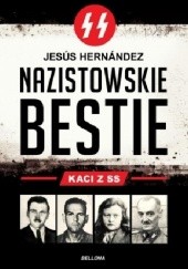 Okładka książki Nazistowskie bestie. Kaci z SS Jesus Hernandez