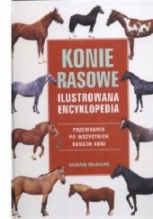 Okładka książki Konie rasowe. Przewodnik po wszystkich rasach koni Susan Mcbane