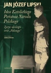 Okładka książki Idea Katolickiego Państwa Narodu Polskiego. Zarys ideologii ONR "Falanga" Jan Józef Lipski