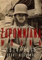 Okładka książki Zapomniana wojna 1914–1918. Front wschodni