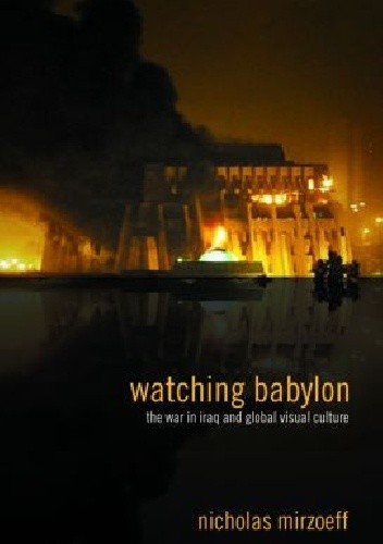 Okładka książki Watching Babylon: The War in Iraq and Global Visual Culture Nicholas Mirzoeff