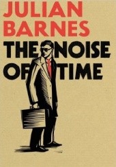 Okładka książki The Noise of Time Julian Barnes