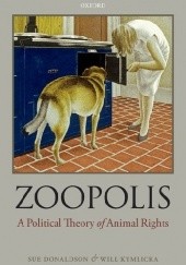 Okładka książki Zoopolis. A Political Theory of Animal Rights Sue Donaldson, Will Kymlicka