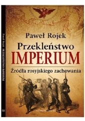 Okładka książki Przekleństwo imperium. Źródła rosyjskiego zachowania Paweł Rojek