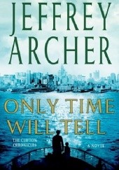 Okładka książki Only Time Will Tell Jeffrey Archer